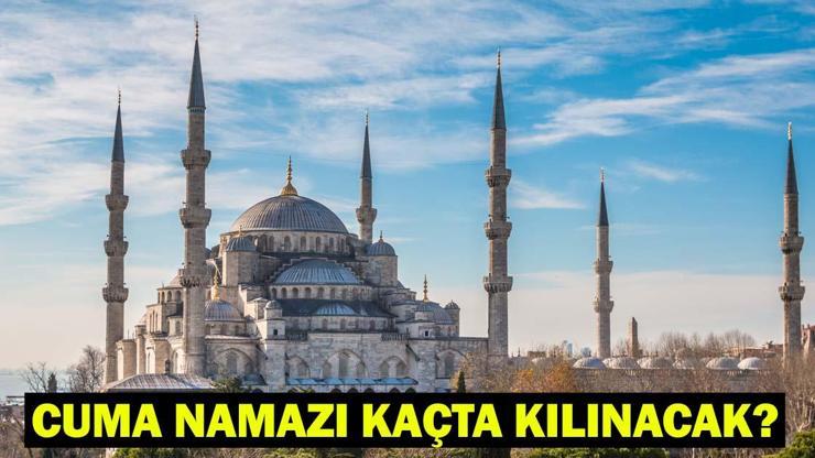 CUMA NAMAZI KAÇTA KILINACAK İstanbul, Ankara, İzmir 23 Mayıs Cuma Vakti Diyanet Bilgisi