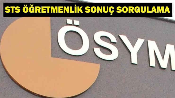 STS ÖĞRETMENLİK SONUÇ SORGULAMA: STS Öğretmenlik Sonuçları Açıklandı ÖSYM STS Öğretmenlik Sonuçları Nereden Öğrenilir