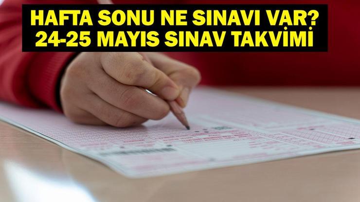 HAFTA SONU NE SINAVI VAR 24 Mayıs Cumartesi Ne Sınavı Var 25 Mayıs Pazar Ne Sınavı Var 24-25 Mayıs ÖSYM Sınav Takvimi