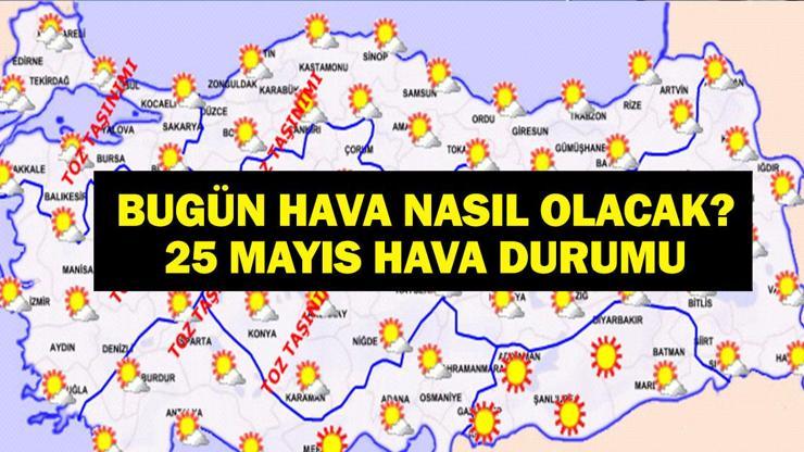 25 MAYIS HAVA DURUMU: Orhan Şenden Kuvvetli Yağış Uyarısı Bugün Hava Nasıl Olacak