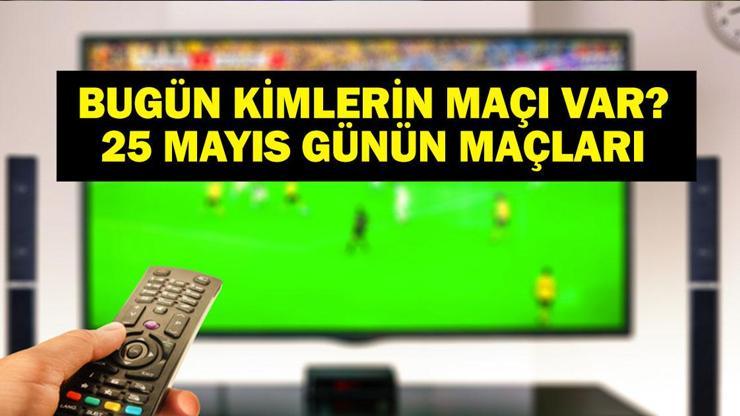 25 MAYIS BUGÜN KİMİN MAÇI VAR Bu Akşam Hangi Maçlar Var Beşiktaş Çaykur Rizespor Maçı Hangi Kanalda 25 Mayıs Günün Maçları