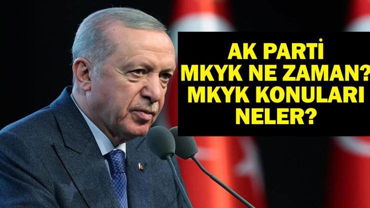 MKYK TOPLANTI KARARLARI: Ak Parti MKYK Toplantısı Ne Zaman, Bugün Mü İşte MKYK Toplantı Konuları...