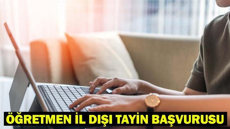 MEBBİS İL DIŞI YER DEĞİŞTİRME BAŞVURUSU | MEB iller arası atama/tayin başvuru tarihleri ne zaman Öğretmen il dışı atama takvimi