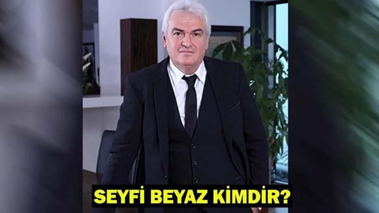 SEYFİ BEYAZ KİMDİR, KAÇ YAŞINDA, NERELİ Beyaz İnşaatın hissedarlarından Seyfi Beyaz projeleri