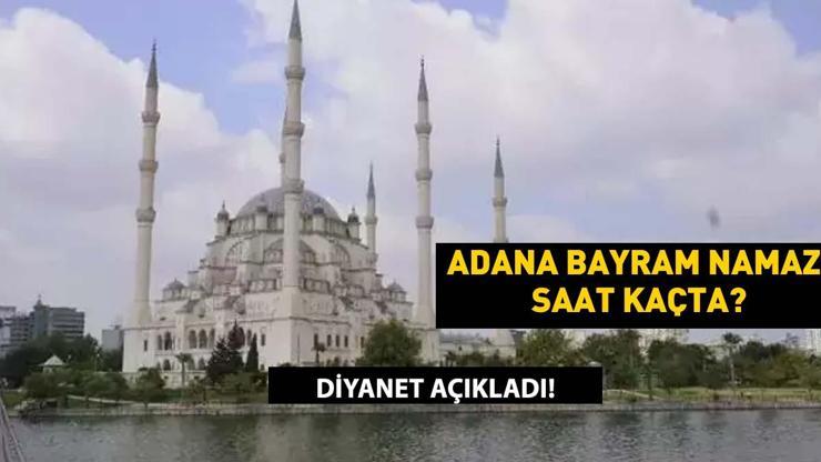 Adana Bayram Namazı Saati 2025 – Kurban Bayramı Namazı Adana’da Saat Kaçta Kılınacak