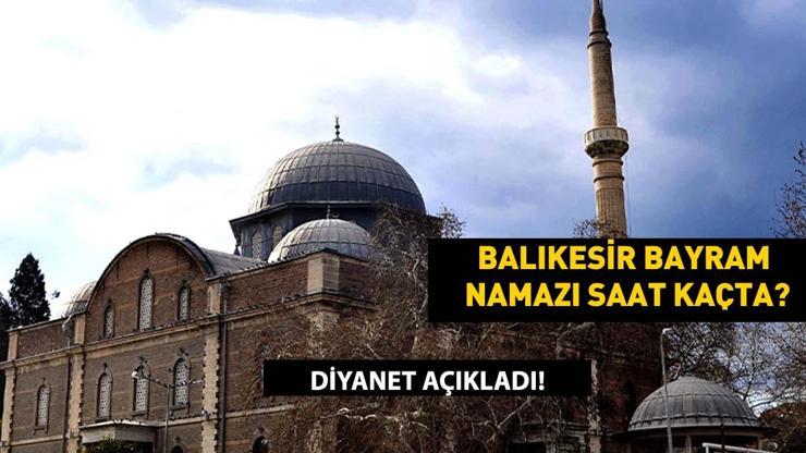 Balıkesir Bayram Namazı Saati 2025 – Kurban Bayramı Namazı Balıkesir’de Saat Kaçta Kılınacak