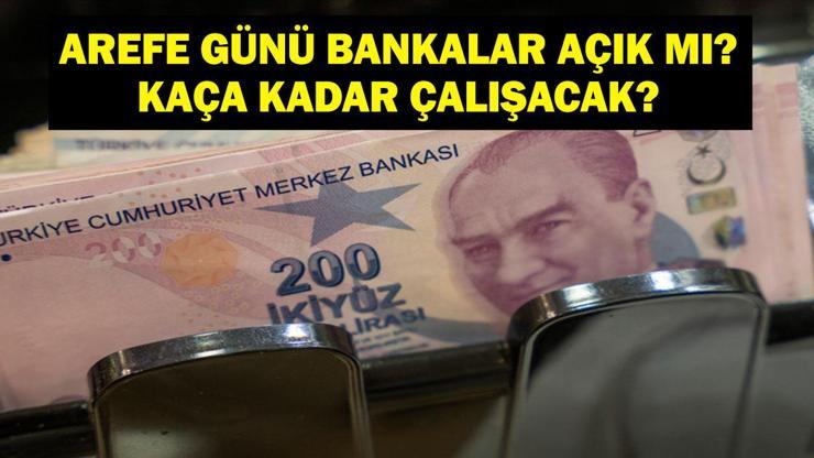 BUGÜN BANKALAR AÇIK MI (AREFE GÜNÜ): Kurban Bayramı Arefe Günü Bankalar Çalışıyor Mu 5 Mayıs Perşembe Öğleden Sonra Bankalar Açık Mı Garanti Bankası, Yapı Kredi, İş Bankası, QNB, Halkbank, Ziraat, Vakıfbank...