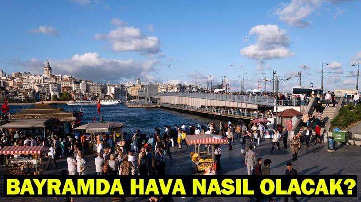 KURBAN BAYRAMINDA HAVA NASIL OLACAK Tatilciler Dikkat Bayramda (6-9 Haziran) İstanbul, Ankara, İzmir Hava Durumu