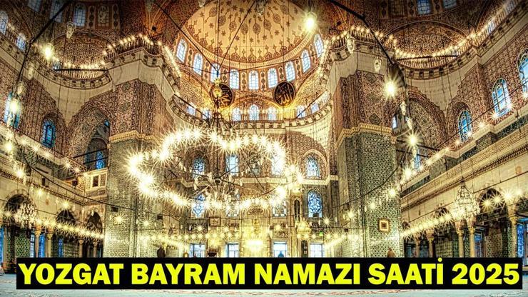 YOZGAT BAYRAM NAMAZI SAATİ 2025 – Yozgat’ta Kurban Bayramı Namazı Ne Zaman, Saat Kaçta Kılınacak Diyanet Bayram Namazı Vakti