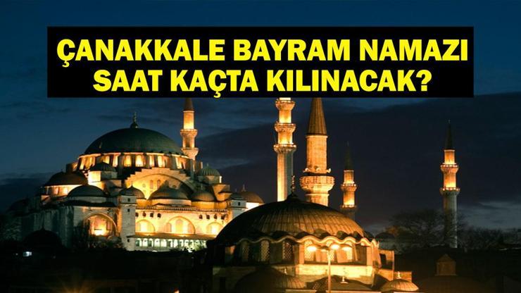 ÇANAKKALE BAYRAM NAMAZI SAATİ 2025 - Çanakkalede Kurban Bayramı namazı saat kaçta, ne zaman kılınacak Diyanet bayram namazı vakti