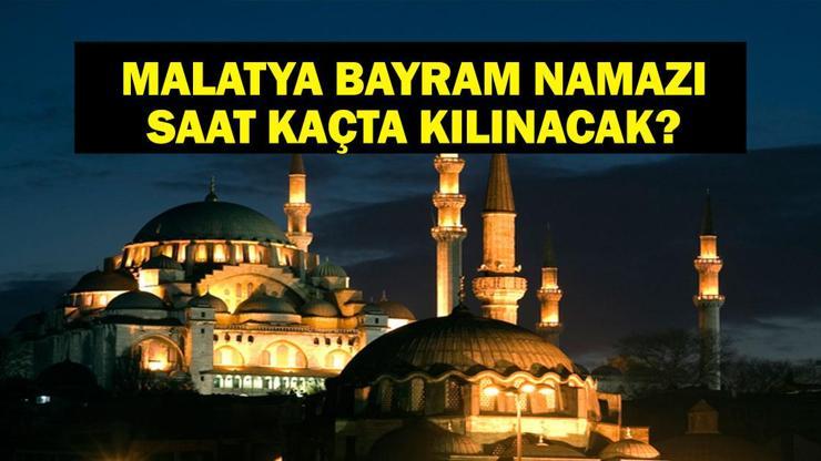 MALATYA BAYRAM NAMAZI SAATİ 2025 - Malatyada Ramazan Bayramı namazı saat kaçta, ne zaman kılınacak Diyanet bayram namazı vakti