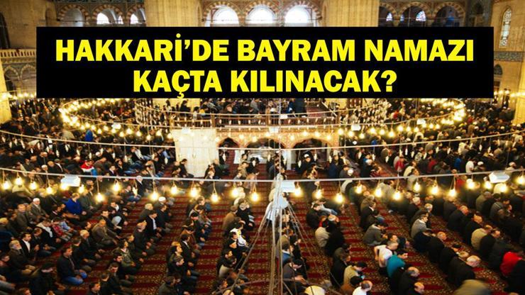 HAKKARİ BAYRAM NAMAZI SAATİ 2025 - Hakkaride Kurban Bayramı namazı saat kaçta, ne zaman kılınacak Diyanet bayram namazı vakti