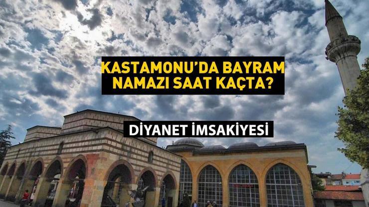 2025 Kastamonu Kurban Bayramı Namazı Saati - Kastamonuda Bayram Namazı Saat Kaçta Kılınacak