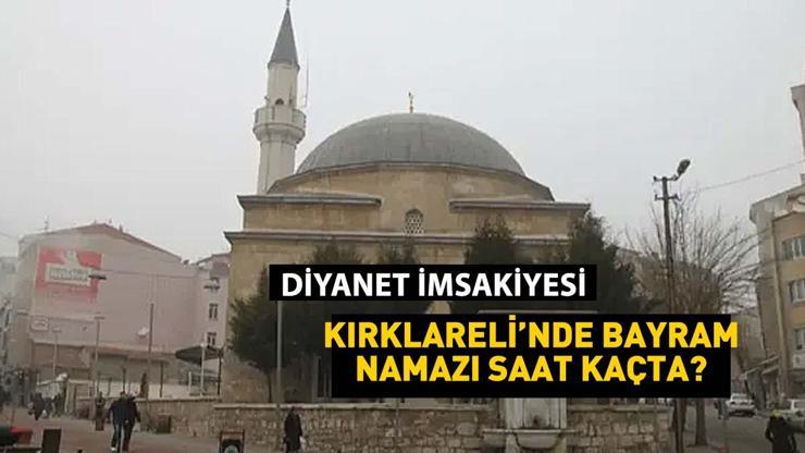 2025 Kırklareli Kurban Bayramı Namazı Saati - Kırklarelinde Bayram Namazı Saat Kaçta Kılınacak