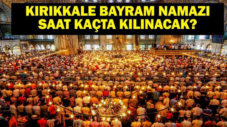 KIRIKKALE BAYRAM NAMAZI SAATİ 2025 – Kırıkkale’de Kurban Bayramı Namazı Saat Kaçta, Ne Zaman Kılınacak Diyanet Bayram Namazı Vakti