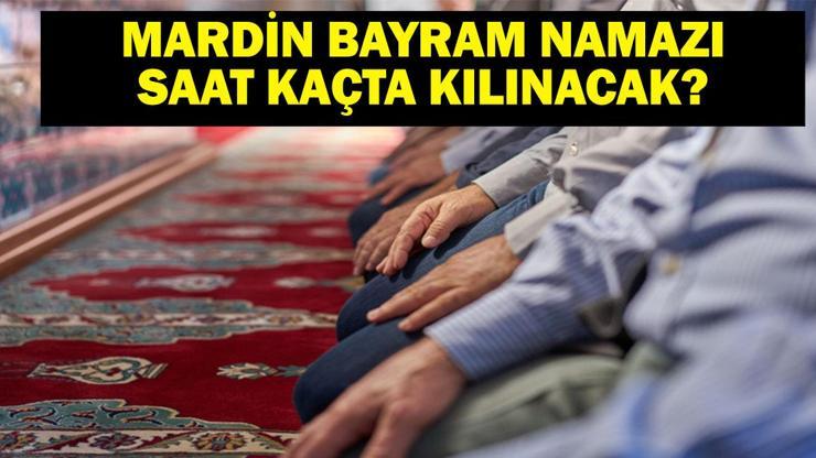 MARDİN BAYRAM NAMAZI SAATİ 2025 – Mardin’de Kurban Bayramı namazı saat kaçta, ne zaman kılınacak Diyanet bayram namazı vakti