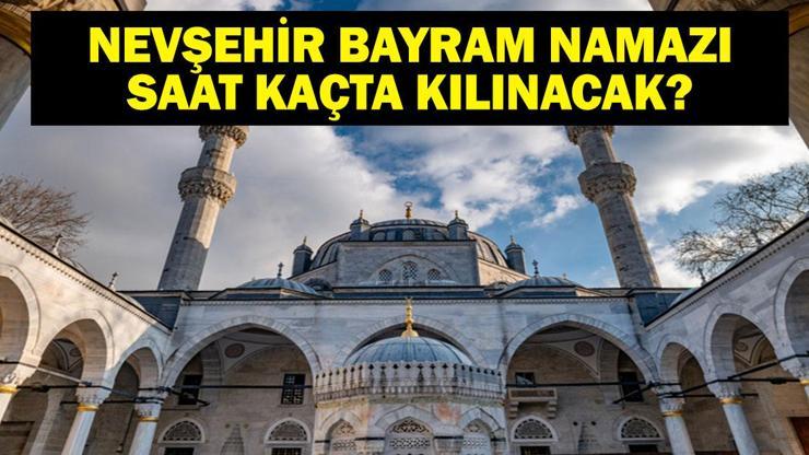 NEVŞEHİR BAYRAM NAMAZI SAATİ 2025 – Nevşehir’de Kurban Bayramı namazı saat kaçta, ne zaman kılınacak Diyanet bayram namazı vakti