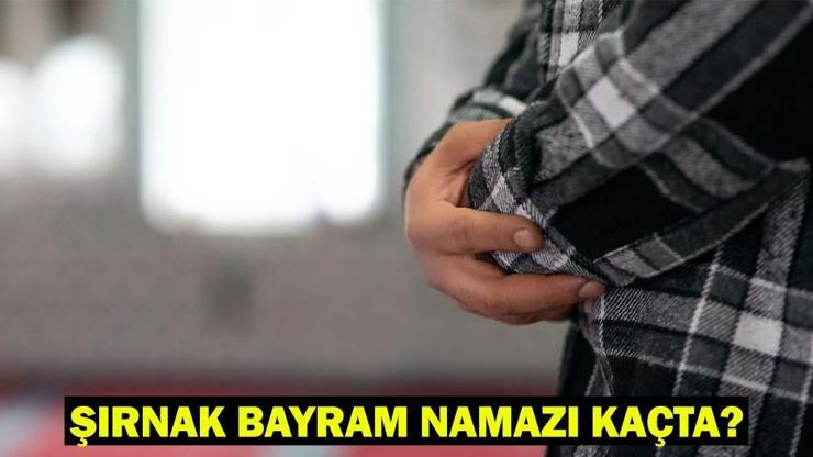 ŞIRNAK BAYRAM NAMAZI SAATİ 2025 – Şırnak’ta Kurban Bayramı Namazı Ne Zaman, Saat Kaçta Kılınacak Diyanet Bayram Namazı Vakti