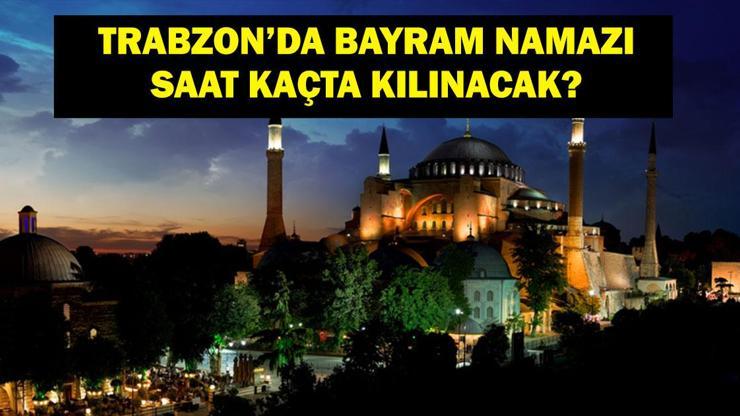 TRABZON BAYRAM NAMAZI SAATİ 2025 – Trabzon’da Kurban Bayramı Namazı Saat Kaçta, Ne Zaman Kılınacak Diyanet Bayram Namazı Vakti
