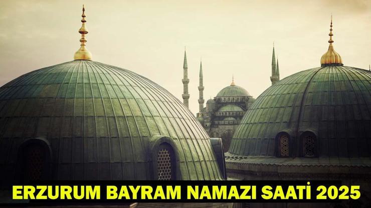 ERZURUM BAYRAM NAMAZI SAATİ 2025 – Erzurum’da Kurban Bayramı Namazı Ne Zaman, Saat Kaçta Kılınacak Diyanet Bayram Namazı Vakti