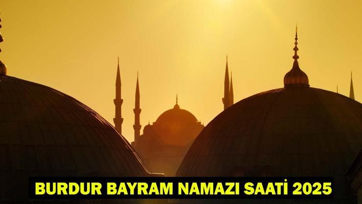 BURDUR BAYRAM NAMAZI SAATİ 2025 – Burdur’da Kurban Bayramı Namazı Ne Zaman, Saat Kaçta Kılınacak Diyanet Bayram Namazı Vakti