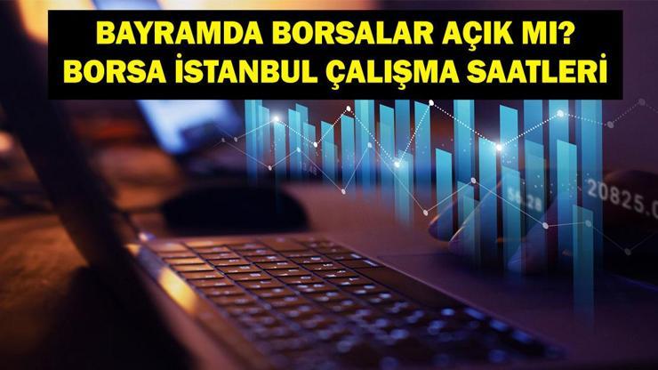 BAYRAMDA BORSA KAPALI MI: Borsa İstanbul Bayramda Kapalı Mı Borsa Ne Zaman Açılacak Borsa İstanbul Çalışma Saatleri