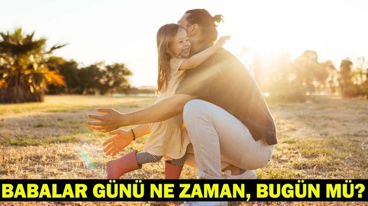 BABALAR GÜNÜ TARİHİ: Babalar Günü ne zaman, bugün mü Babalar Günü Haziran Ayının Kaçında Kutlanıyor