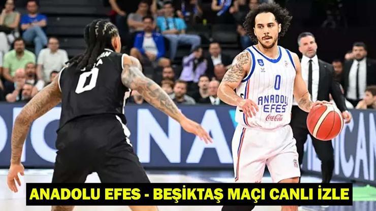 ANADOLU EFES - BEŞİKTAŞ MAÇI CANLI İZLE: Anadolu Efes-Beşiktaş maçı ne zaman, saat kaçta, hangi kanalda