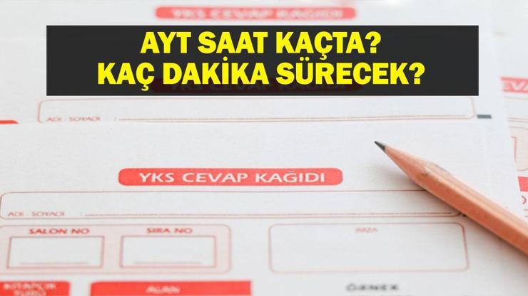 AYT SAATİ VE SÜRESİ 2025: ÖSYM YKS AYT Saat Kaçta Başlıyor Ve Bitiyor AYT Kaç Dakika Sürüyor