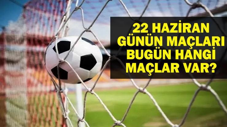 22 HAZİRAN BUGÜN KİMİN MAÇI VAR FIFA Kulüpler Dünya Kupası ve Avrupa U21 Şampiyonası Maçları Saat Kaçta, Hangi Kanalda 22 Haziran Günün Maçları