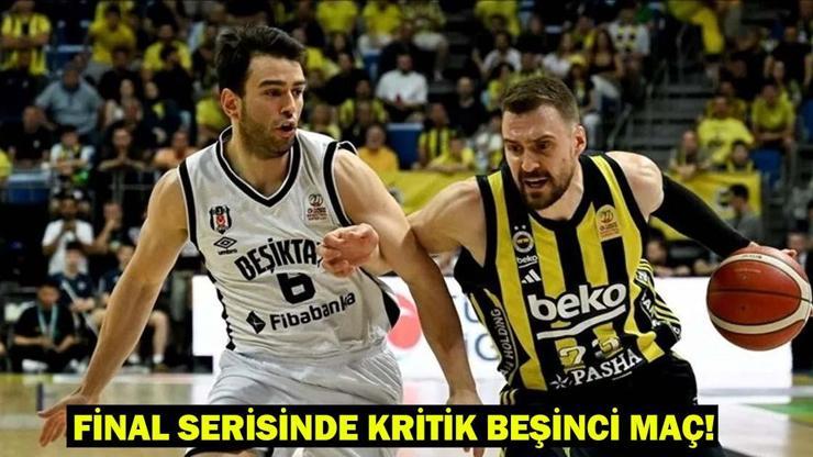 Fenerbahçe Beko - Beşiktaş Fibabanka saat kaçta ve hangi kanalda Final serisinde kritik beşinci maç