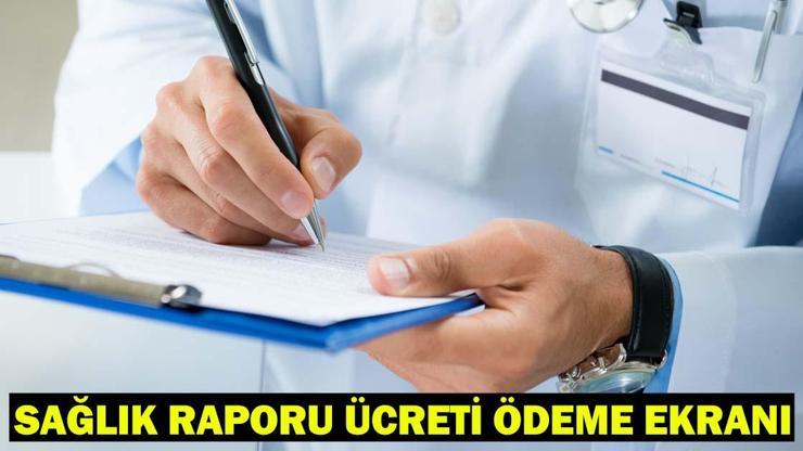 SAĞLIK RAPORU ÜCRETİ ÖDEME EKRANI: Sağlık Raporu ücreti nasıl, nereden ödenir Sağlık raporu ücretleri 2025