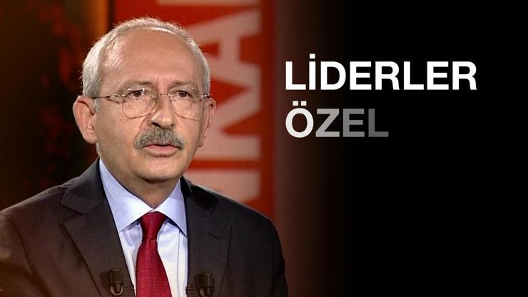 Liderler Özelin ilk konuğu Kemal Kılıçdaroğlu