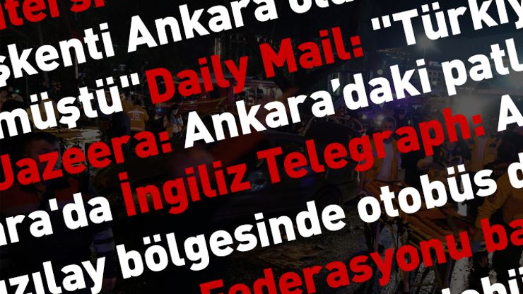 Dünya basını Ankara patlamasını böyle gördü