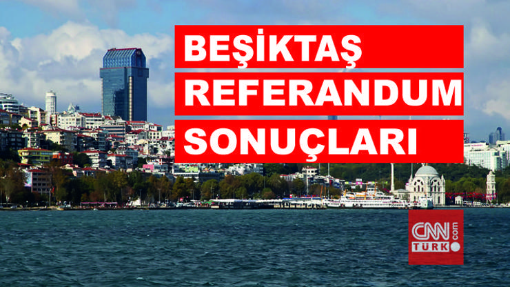 İstanbul Beşiktaş 2017 referandum sonuçları: İlçede “Evet” mi, “Hayır” mı çıkacak