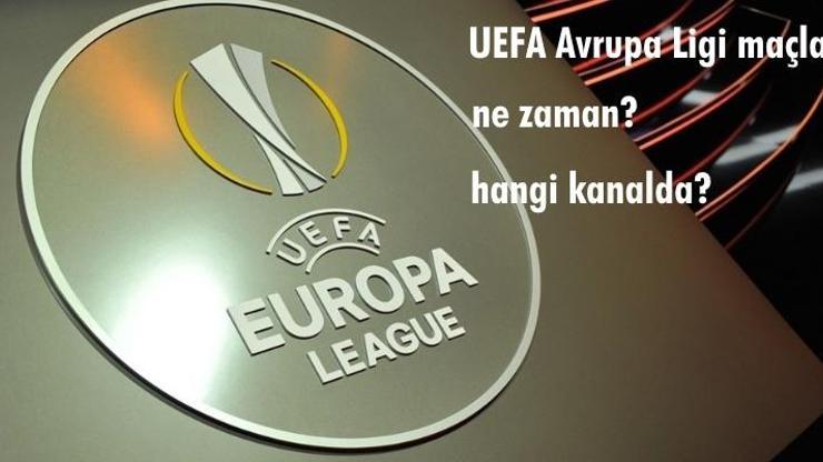 UEFA Avrupa Ligi maçları ne zaman, hangi kanalda