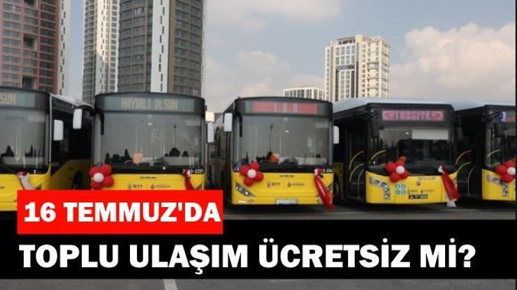 İstanbul’da 16 Temmuz’da metrobüs, otobüs ve tramvay bedava mı, toplu ulaşım ücretsiz mi