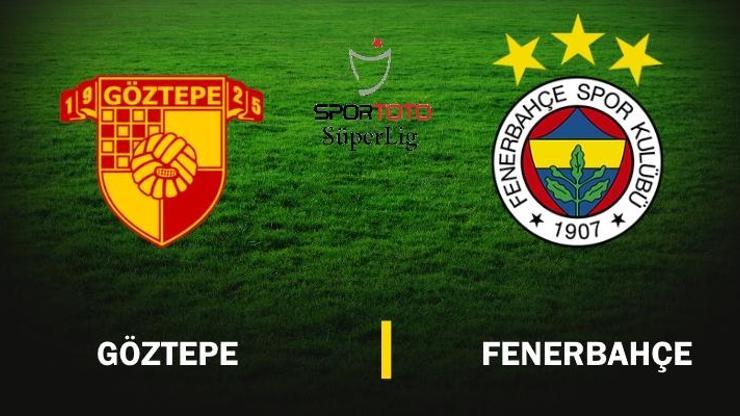 Göztepe-Fenerbahçe maçı izle (Spor Toto Süper Lig 1. Hafta)
