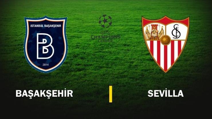Canlı: Başakşehir-Sevilla maçı izle | Şampiyonlar Ligi maçı hangi kanalda