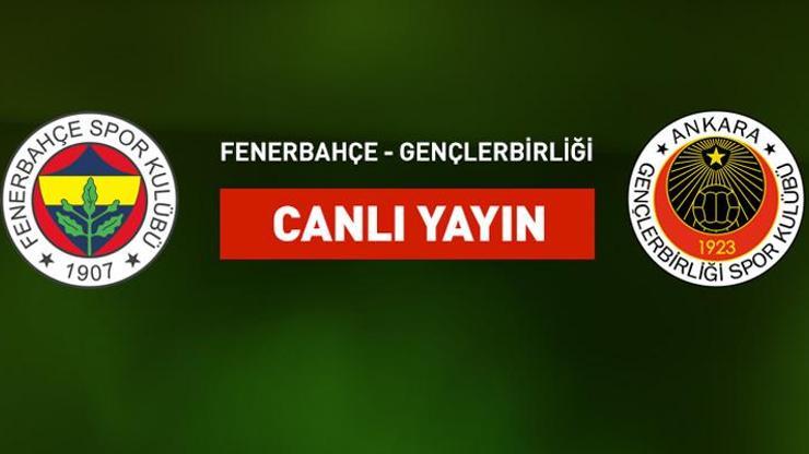Fenerbahçe Gençlerbirliği canlı yayın