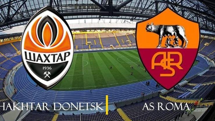 Canlı: Shakhtar Donetsk-Roma maçı izle | Romanın maçı ne zaman, hangi kanalda
