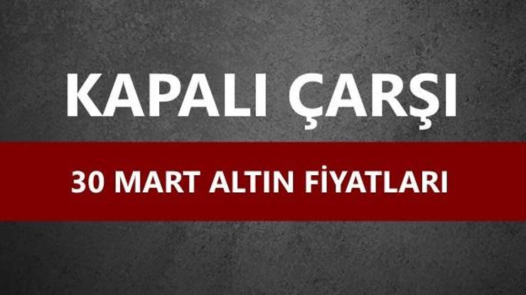 30 Mart altın fiyatları: Çeyrek altın, gram altın kaç lira