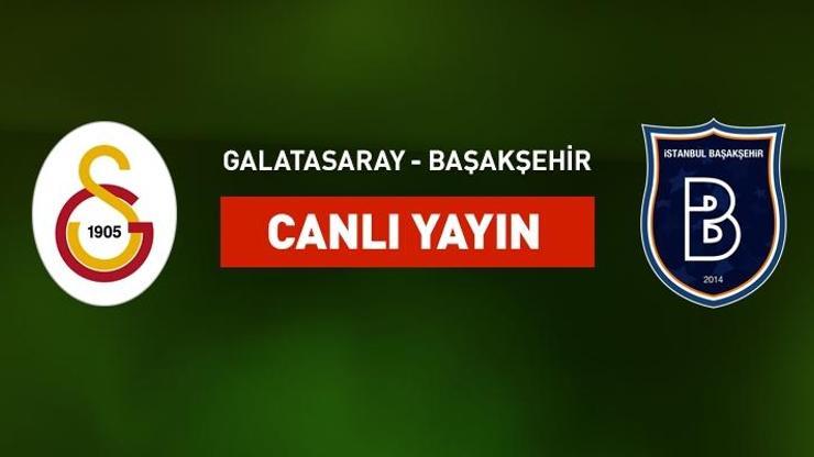 Galatasaray-Başakşehir canlı yayın