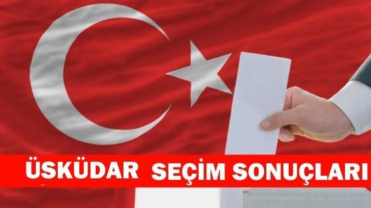 Üsküdar seçim sonuçları (İstanbul Üsküdar 2018 seçim sonuçları ve oy oranları)