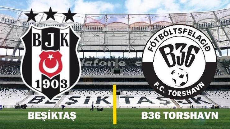 Canlı Beşiktaş-B36 Torshavn maçı izle | BJK UEFA maçı hangi kanalda, saat kaçta, ne zaman