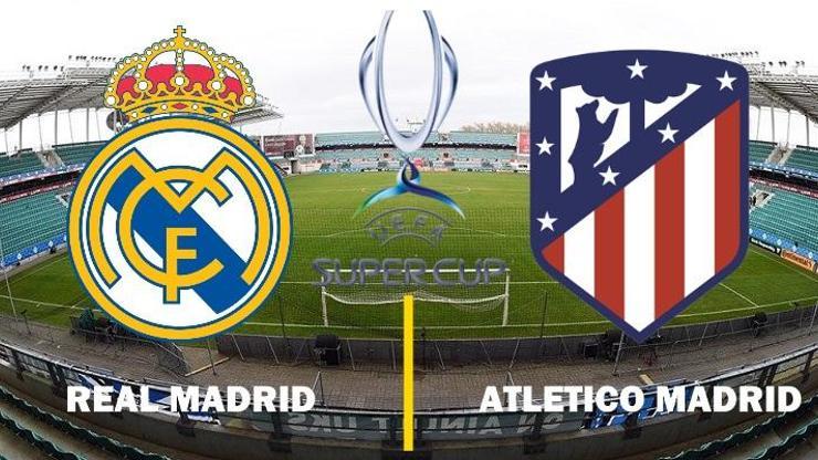 Real Madrid-Atletico Madrid maçı canlı yayın | UEFA Süper Kupa hangi kanalda, saat kaçta