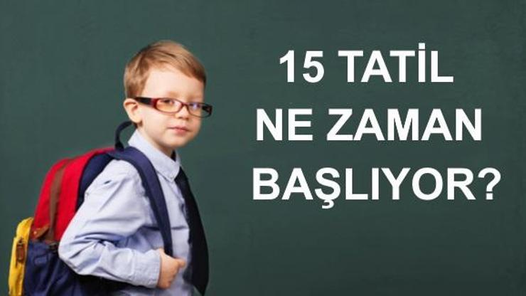 15 tatil ne zaman Yarıyıl tatili hangi tarihte başlıyor