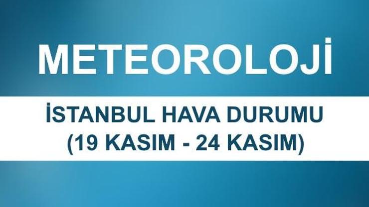 İstanbul hava durumu 19-24 Kasım verileri: Meteoroloji hava durumu verileri