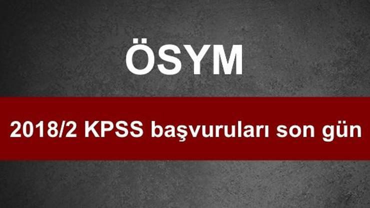 KPSS başvuruları son gün bugün ÖSYM 2018/2 KPSS tercih kılavuzu