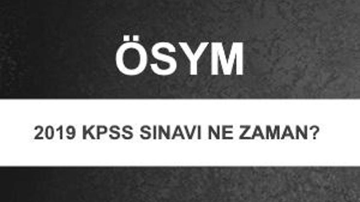 2019 KPSS sınavı ne zaman ÖSYM sınav takvimi